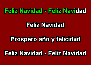 Feliz Navidad - Feliz Navidad
Feliz Navidad

Prospero am y felicidad

Feliz Navidad - Feliz Navidad