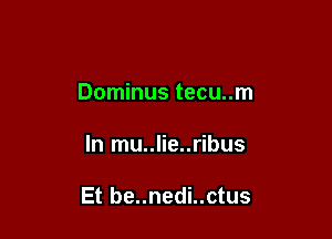 Dominus tecu..m

In mu..lie..ribus

Et be..nedi..ctus