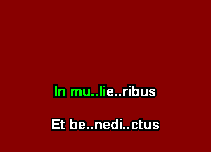 In mu..lie..ribus

Et be..nedi..ctus