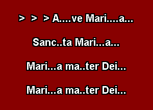 .3 r ?'A....ve Mari....a...
Sanc..ta Mari...a...

Mari...a ma..ter Dei...

Mari...a ma..ter Dei...