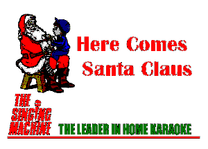 Here Comes
Santa Glauns

.
55M TUE lHllJEB E1 H1121! W