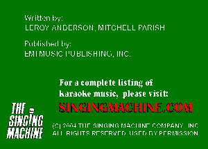 Written l)','I
LEROY IxNDERSOH MITCHELL PARISH

F'ulllixhed h,
tMI MUSIC l'UULlSHINLI. INC,

For a complete listing of
karaoke music. please visit

M a
Slyglga ('71 7u'd mr GINGING HQCIIINF COMPANY INF.
HABHIy LII RIGHTt nrtrwrn llM'l'J DYPFRMIGMON