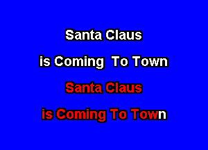 Santa Claus

is Coming To Town