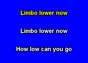 Limbo lower now

Limbo lower now

How low can you go