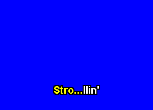 Stro...llin'
