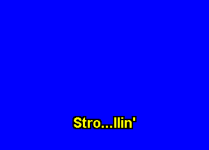 Stro...llin'