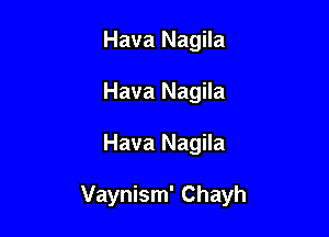 Hava Nagila
Hava Nagila

Hava Nagila

Vaynism' Chayh