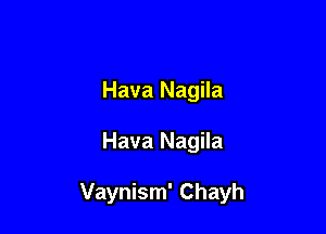 Hava Nagila

Hava Nagila

Vaynism' Chayh