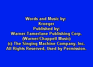 Words and Music byi
Kroeger
Published byi
Warner-Tamerlane Publishing Corp.
MarnerlChappell Music)
(c) The Singing Machine Company, Inc.
All Rights Reserved, Used by Permission.