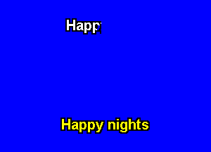 Happy nights