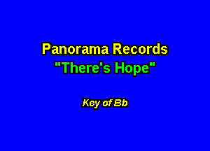 Panorama Records
There's Hope

Key of so