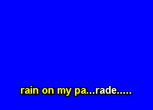 rain on my pa...rade .....
