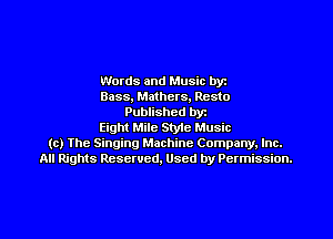 Words and Music byz
Bass, Mathers, Resto
Published byt
Eight Mile Style Music
(c) The Singing Machine Company. Inc.
All Rights Reserved, Used by Permission.
