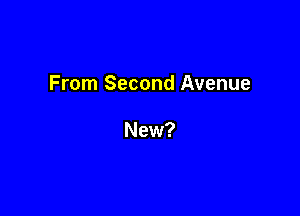 From Second Avenue

New?