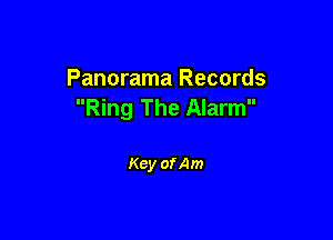 Panorama Records
Ring The Alarm

Key ofAm