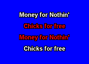 Money for Nothin'

Chicks for free
