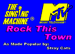 rllfe I
.S'IMUWQ) r I
Mggflllyf MUSIC TELEVISION-

As Made Popular bw
Stray Cats