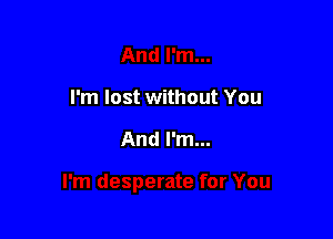 I'm lost without You

And I'm...