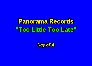 Panorama Records
Too Little Too Late

Key of A