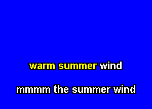 warm summer wind

mmmm the summer wind
