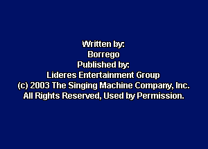 then lryz
Bonego
Published llyz

Lideres Entertainment Group
(c) 2003 the Singing Machine Company, Inc.
All Rights Reserved. Used by Permission.
