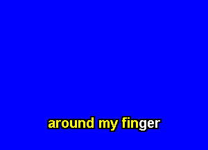 around my finger