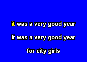 it was a very good year

It was a very good year

for city girls