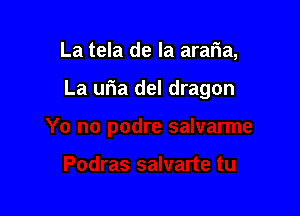 La tela de la araria,

La uria del dragon