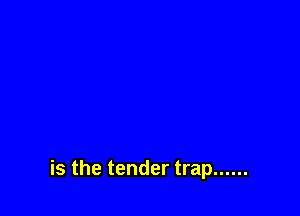 is the tender trap ......