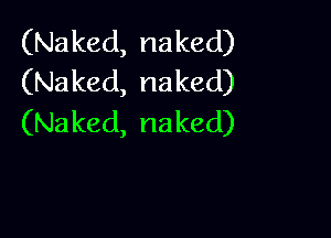 (Naked,naked)
(Naked,naked)

(Naked,naked)