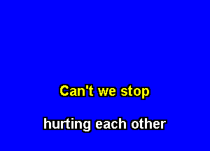 Can't we stop

hurting each other