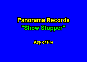 Panorama Records
Show Stopper

Key of Fm