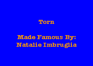 Torn

Made Famous Byz
Natalie Imbruglia