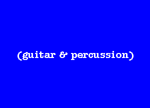 (guitar 6' percussion)