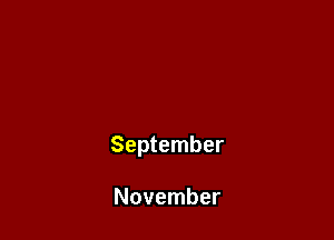 September

November