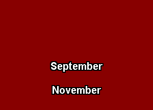 September

November