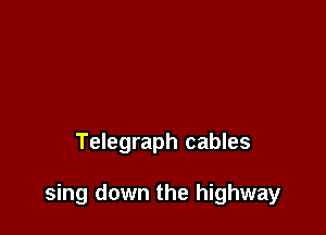 Telegraph cables

sing down the highway