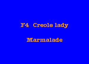 F4 Creole lady

Marmalade