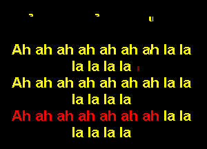 Ah ah ah ah ah ah ah la la
la la la la .

Ah ah ah ah ah ah ah la la
la la la la

Ah ah ah ah ah ah ah la la
la la la la