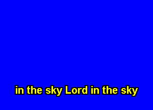 in the sky Lord in the sky