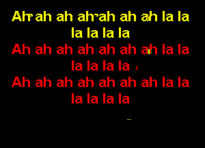 Ah' ah ah ahaah ah ah la la
la la la la

Ah ah ah ah ah ah ah la la
la la la la .

Ah ah ah ah ah ah ah la la
la la la la