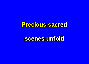 Precious sacred

scenes unfold