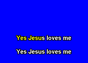 Yes Jesus loves me

Yes Jesus loves me