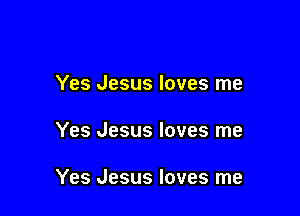 Yes Jesus loves me

Yes Jesus loves me

Yes Jesus loves me