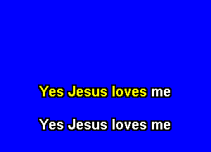 Yes Jesus loves me

Yes Jesus loves me