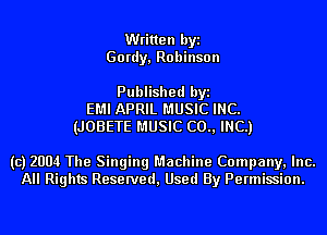 Written byi
Gordy, Robinson

Published byi
EMI APRIL MUSIC INC.
(JOBETE MUSIC (20., INC.)

(c) 2004 The Singing Machine Company, Inc.
All Rights Reserved, Used By Permission.