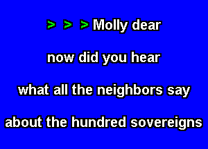 it t' p Molly dear
now did you hear

what all the neighbors say

about the hundred sovereigns