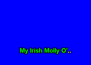 My Irish Molly O'..