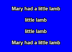 Mary had a little lamb
little lamb

little lamb

Mary had a little lamb