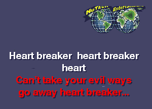Heart breaker heart breaker
head